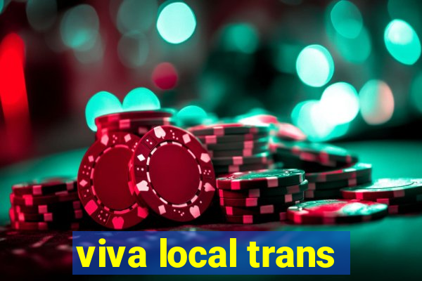 viva local trans